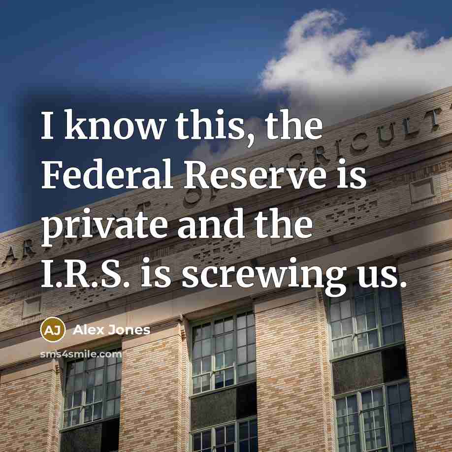 “I know this, the Federal Reserve is private and the…” quote by Alex Jones