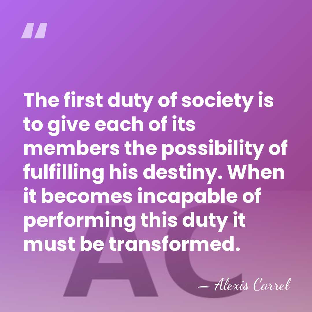The first duty of society is to give each of its members&hellip; - Alexis Carrel