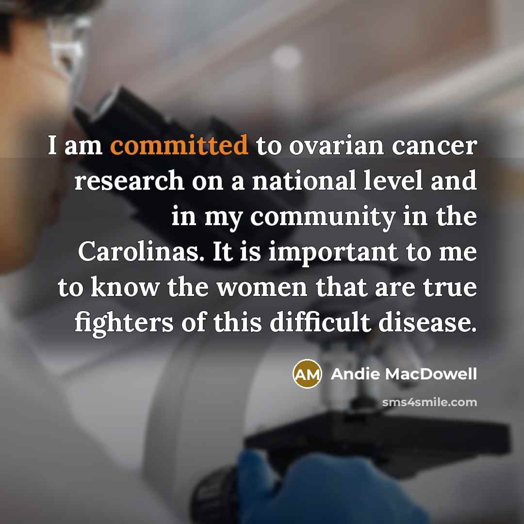 “I am committed to ovarian cancer research on a national…” quote by Andie MacDowell
