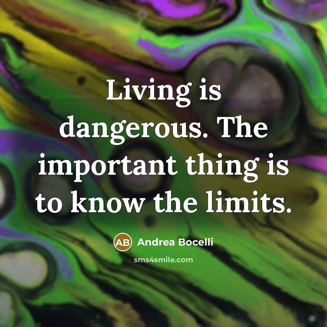 “Living is dangerous. The important thing is to know the…” quote by Andrea Bocelli