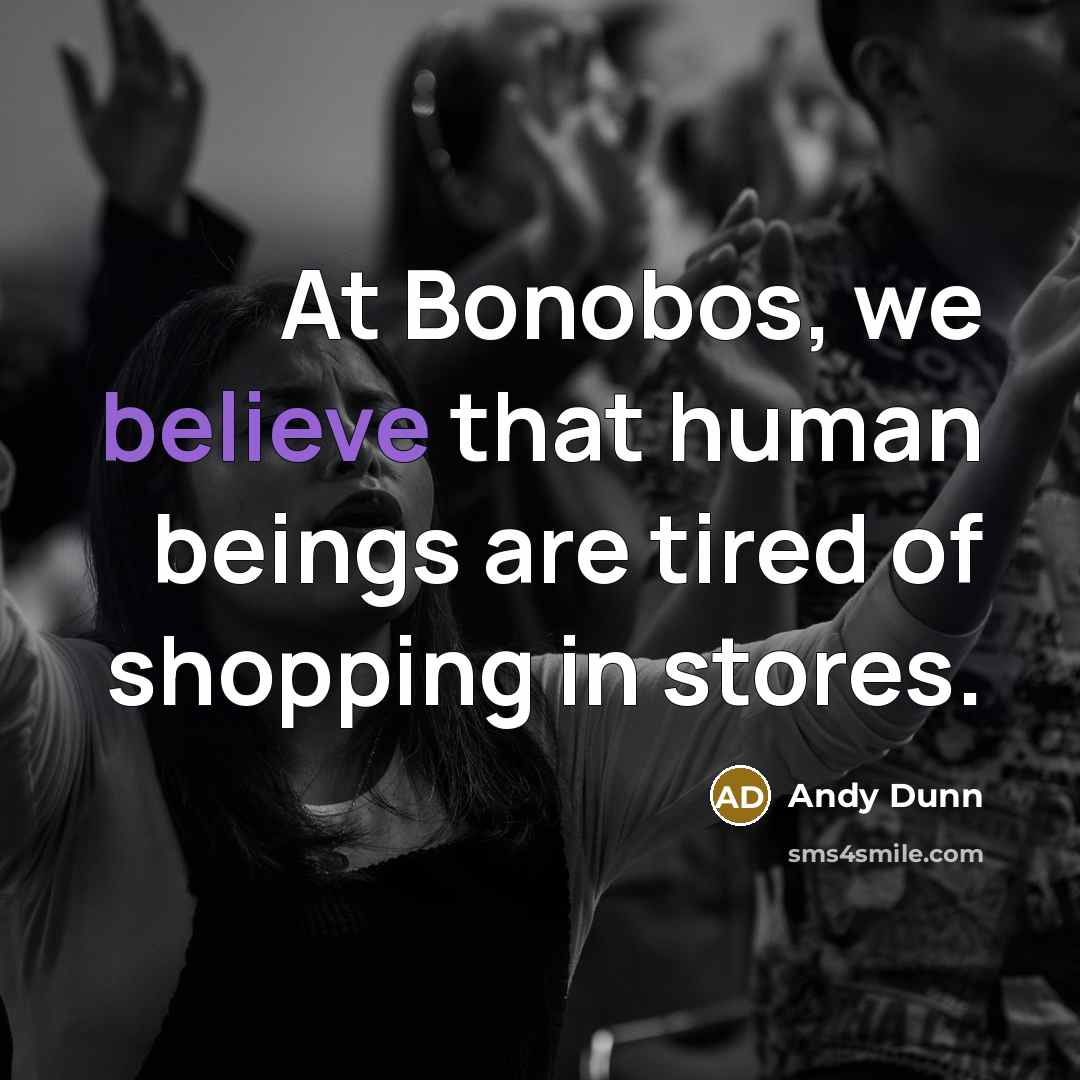 “At Bonobos, we believe that human beings are tired of…” quote by Andy Dunn