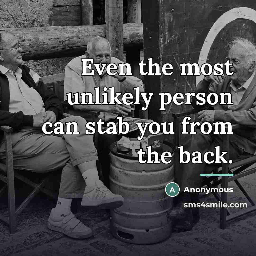 “Even the most unlikely person can stab you from the…” quote by Anonymous