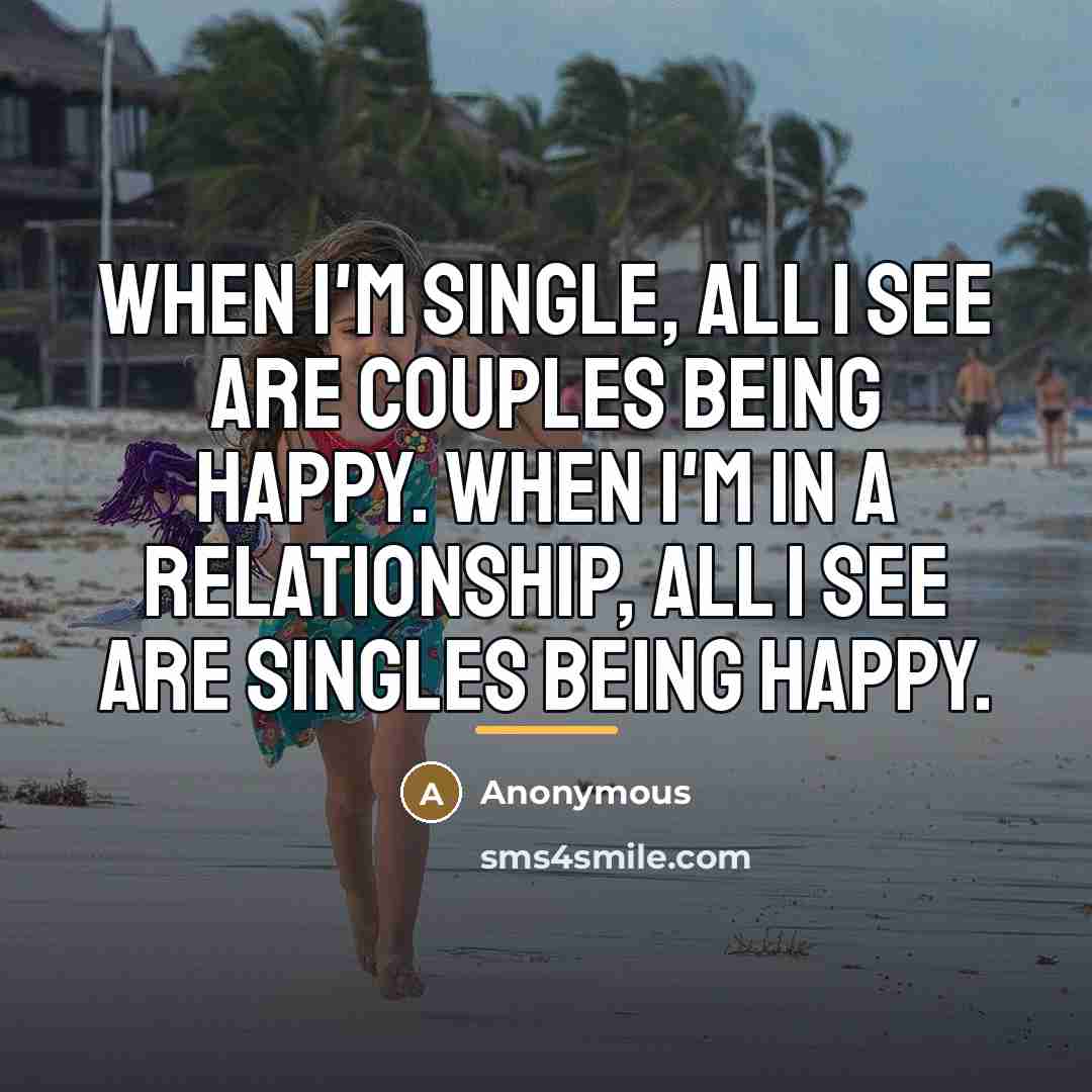 “When I'm single, all I see are couples being happy.…” quote by Anonymous