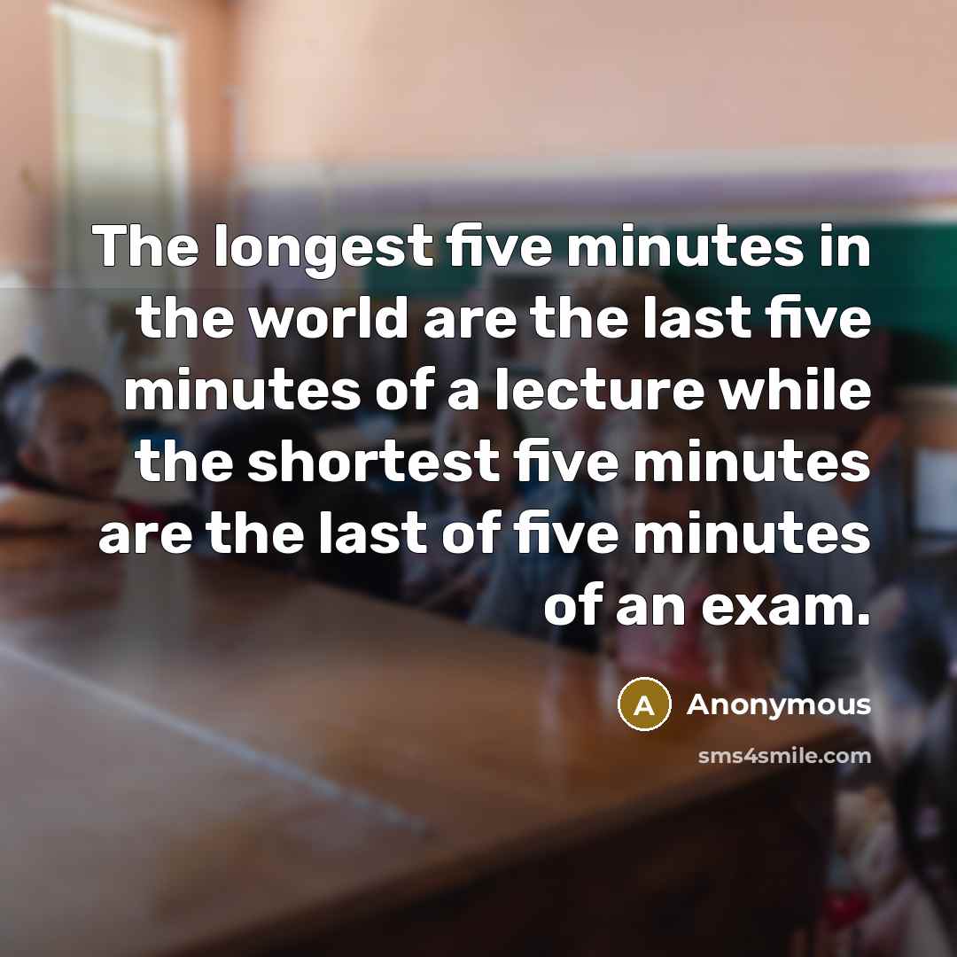 “The longest five minutes in the world are the last…” quote by Anonymous