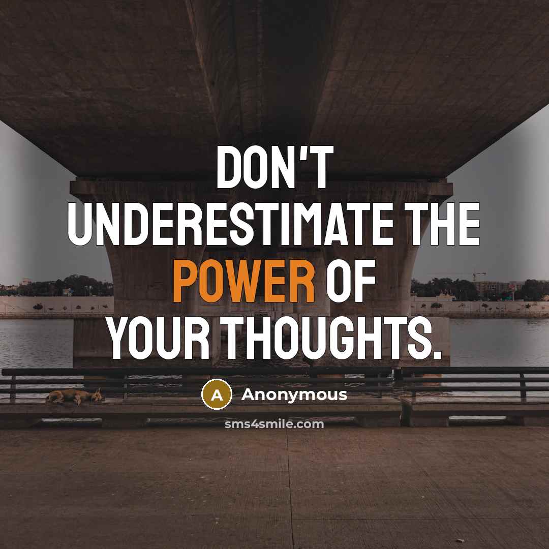 “Don't underestimate the power of your thoughts.…” quote by Anonymous