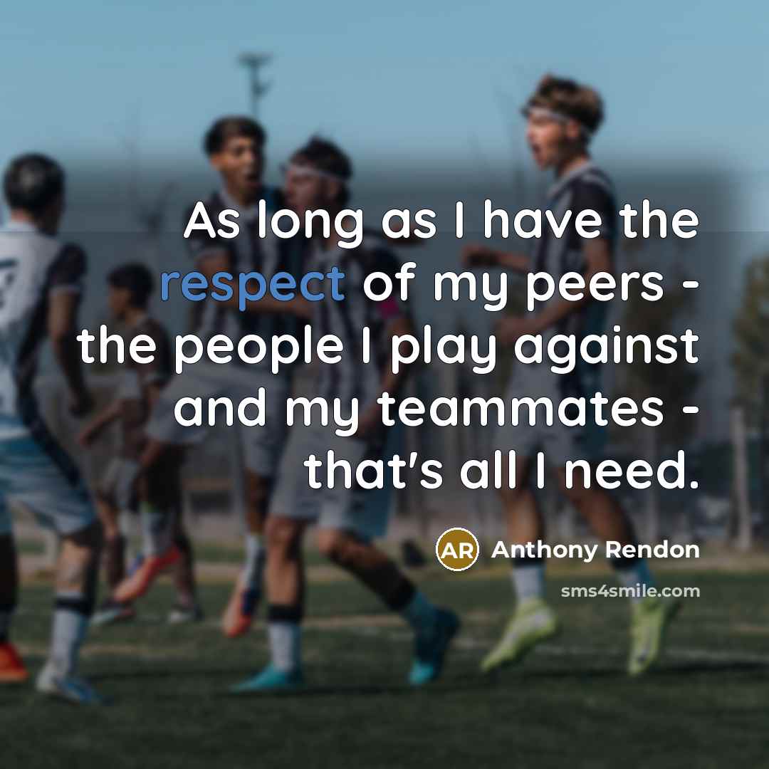 “As long as I have the respect of my peers…” quote by Anthony Rendon