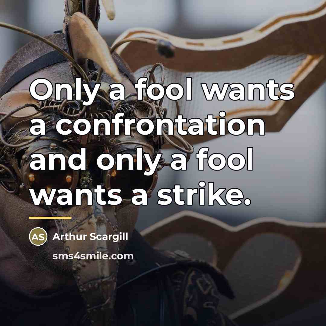 “Only a fool wants a confrontation and only a fool…” quote by Arthur Scargill