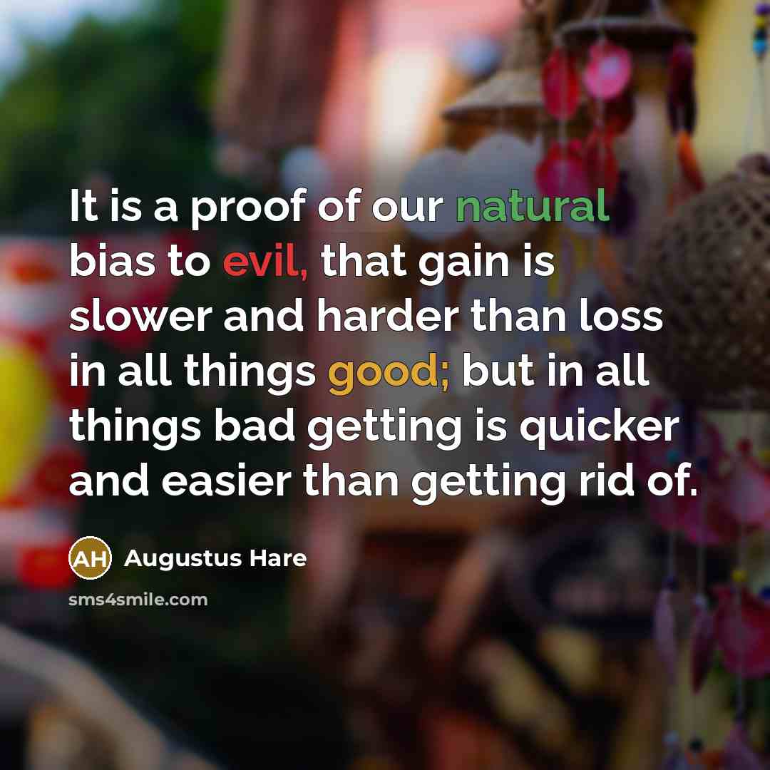 “It is a proof of our natural bias to evil,…” quote by Augustus Hare