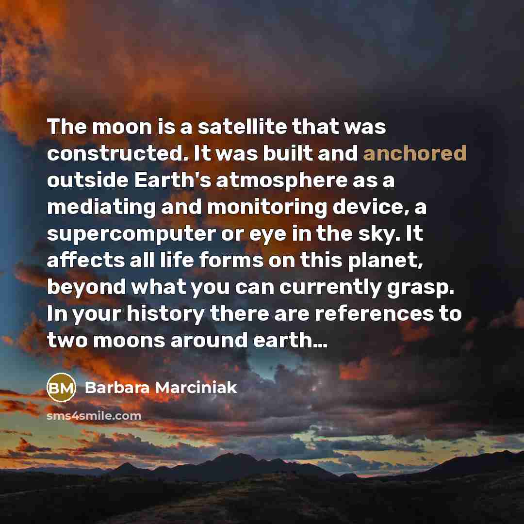 “The moon is a satellite that was constructed. It was…” quote by Barbara Marciniak