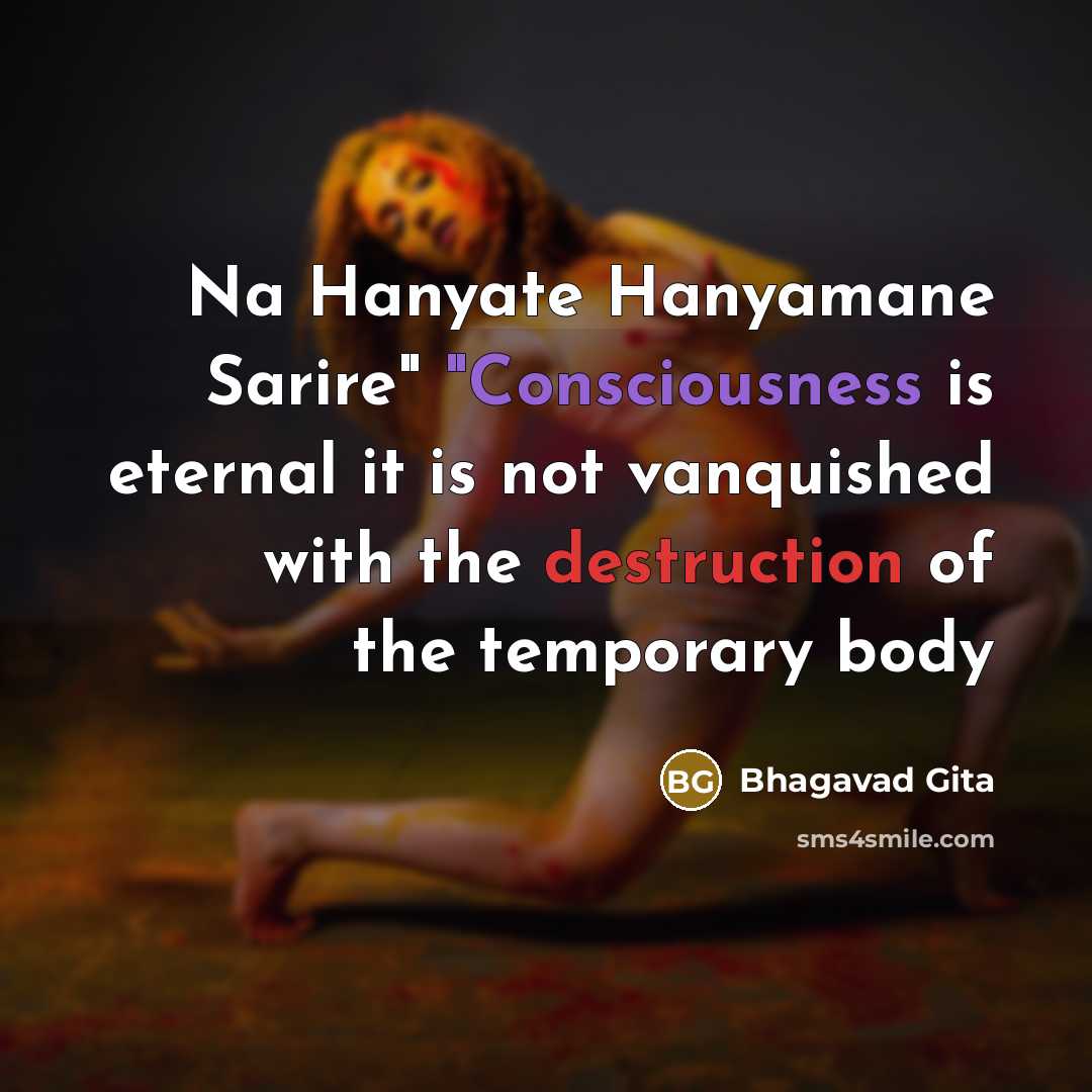 “"Na Hanyate Hanyamane Sarire" "Consciousness is eternal it is not…” quote by Bhagavad Gita