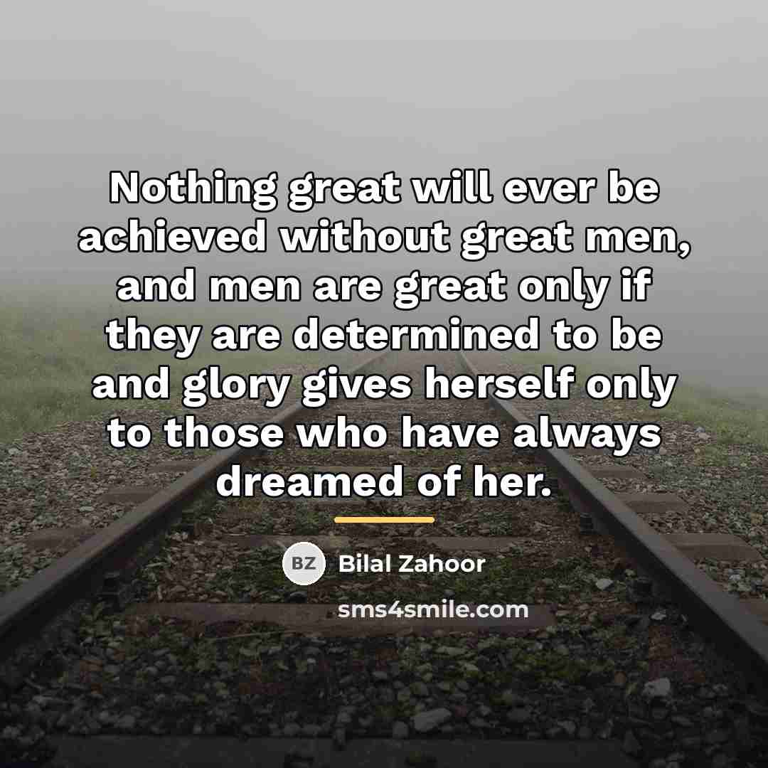 “Nothing great will ever be achieved without great men, and…” quote by Bilal Zahoor