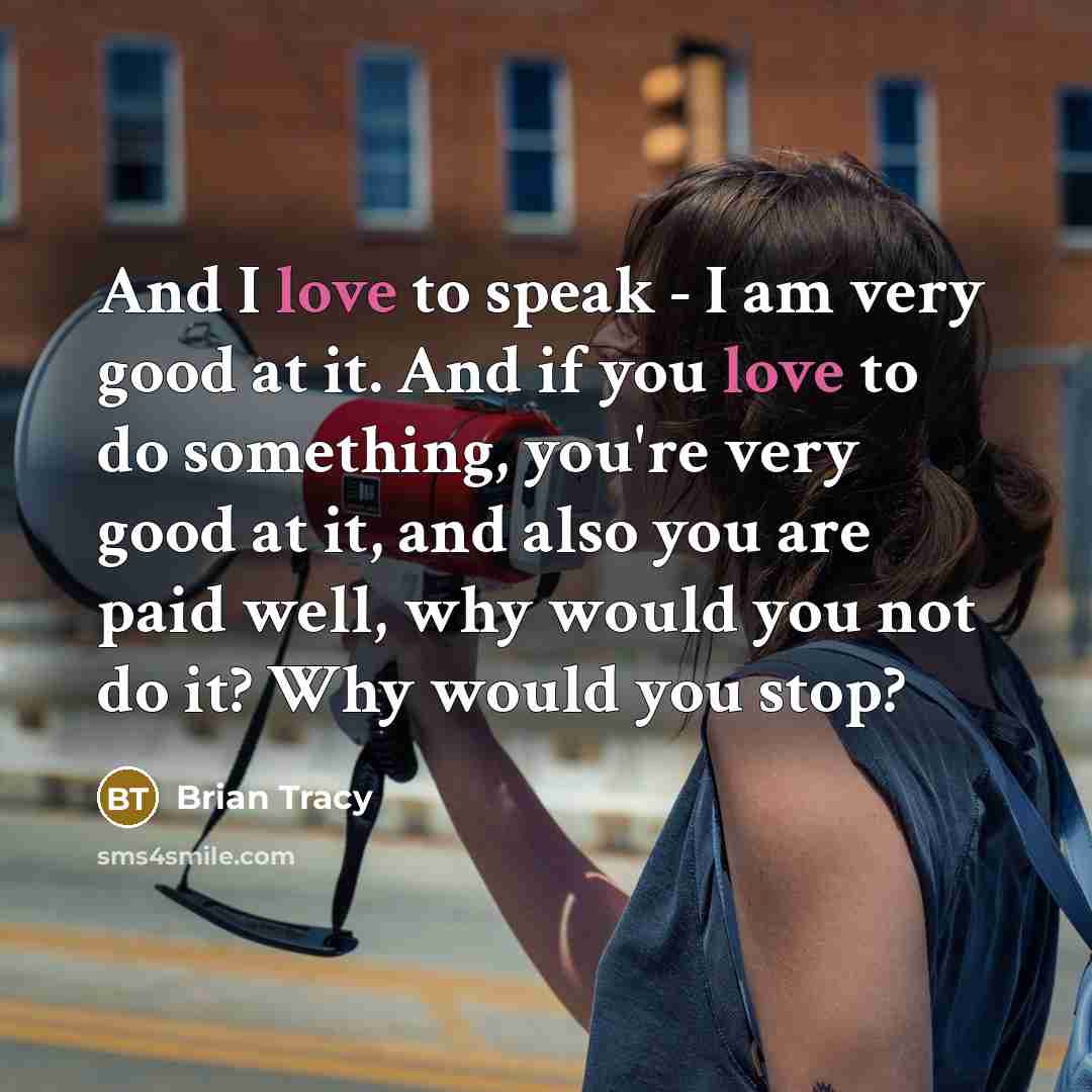 “And I love to speak - I am very good…” quote by Brian Tracy