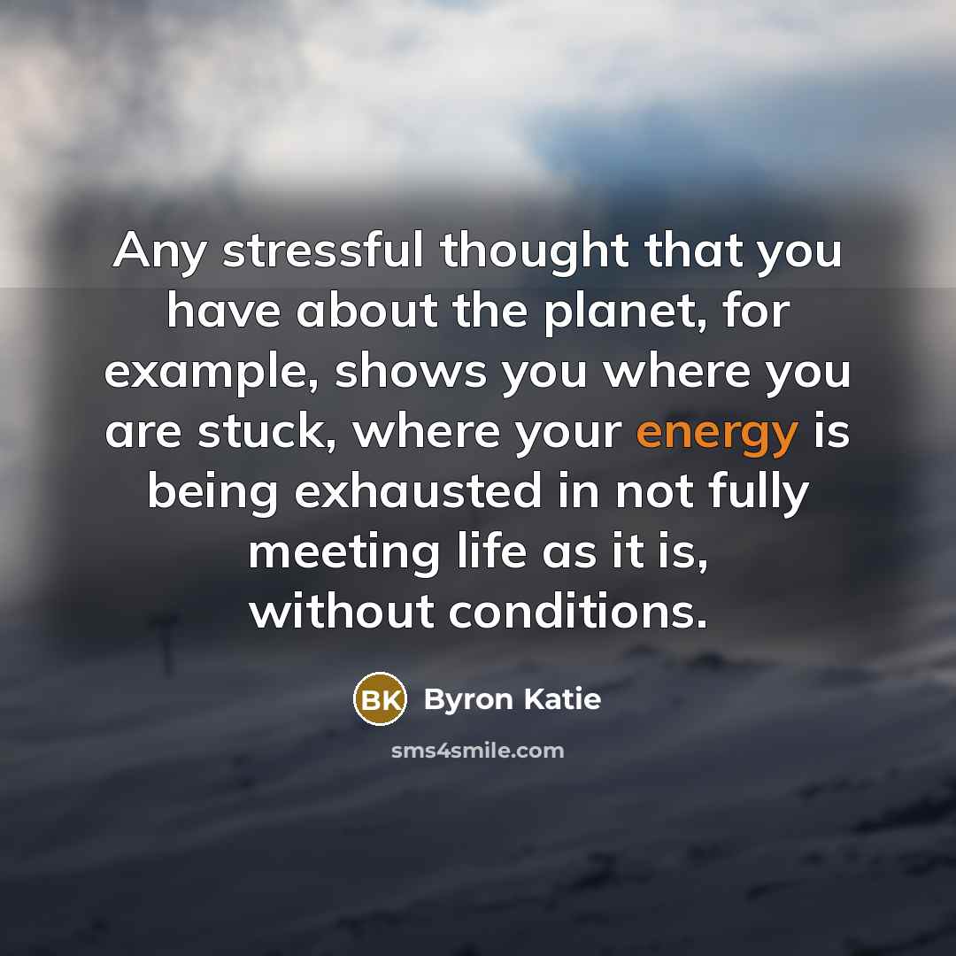 “Any stressful thought that you have about the planet, for…” quote by Byron Katie