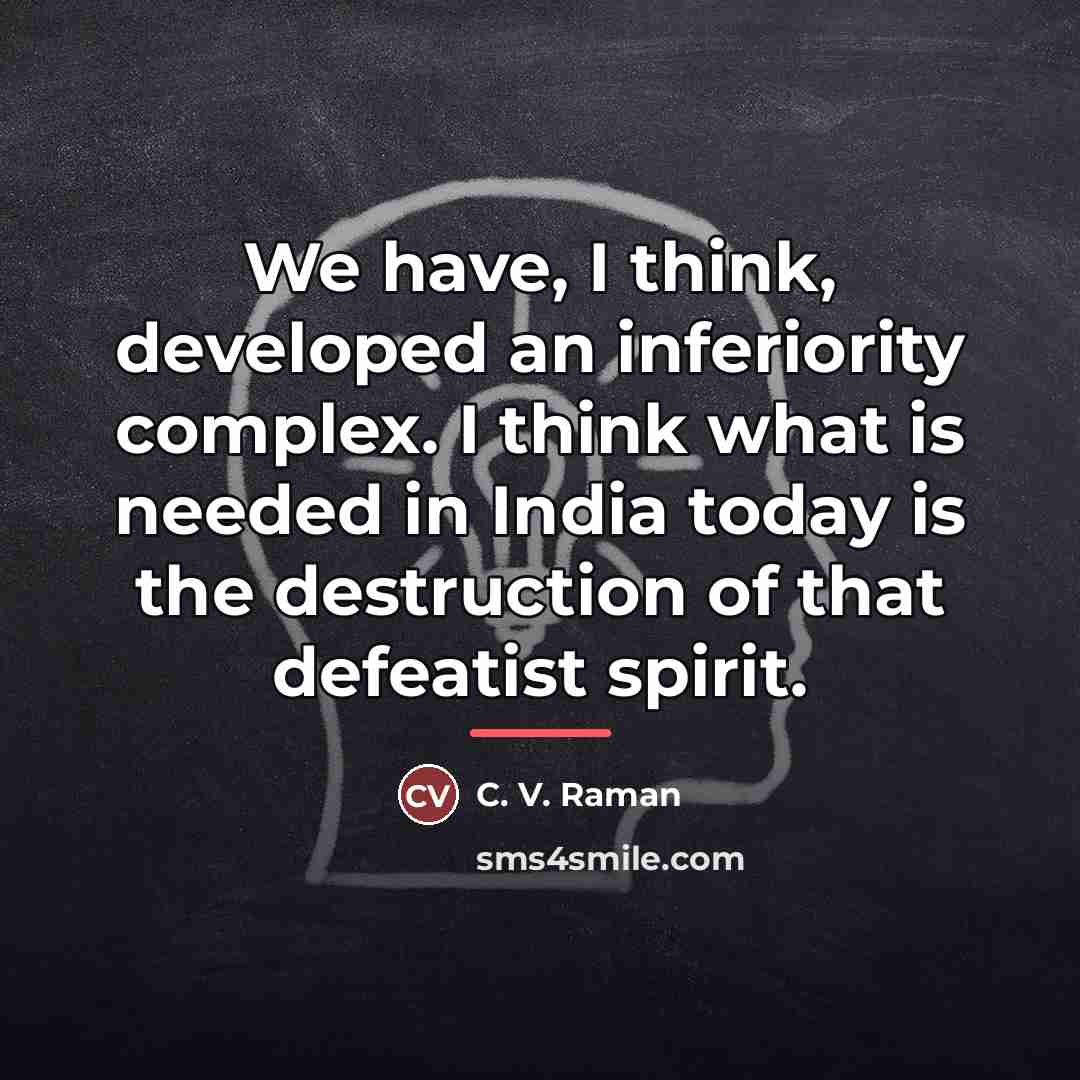 “We have, I think, developed an inferiority complex. I think…” quote by C. V. Raman