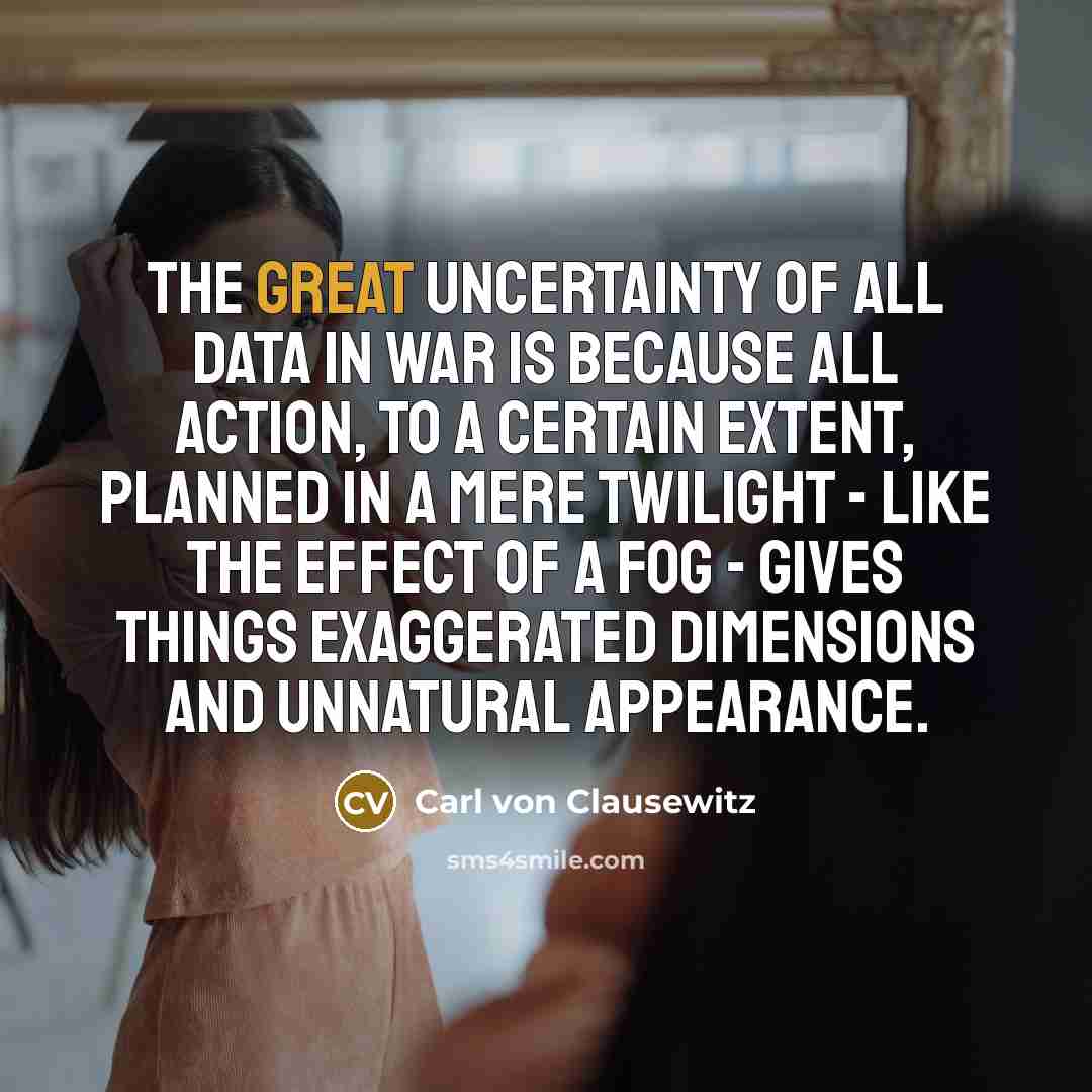 “The great uncertainty of all data in war is because…” quote by Carl von Clausewitz