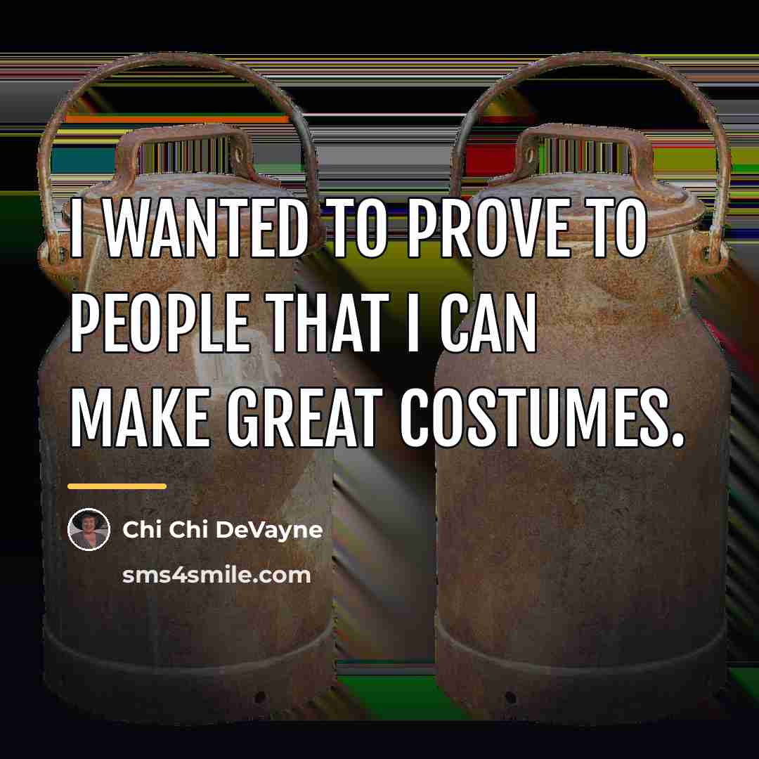 “I wanted to prove to people that I can make…” quote by Chi Chi DeVayne