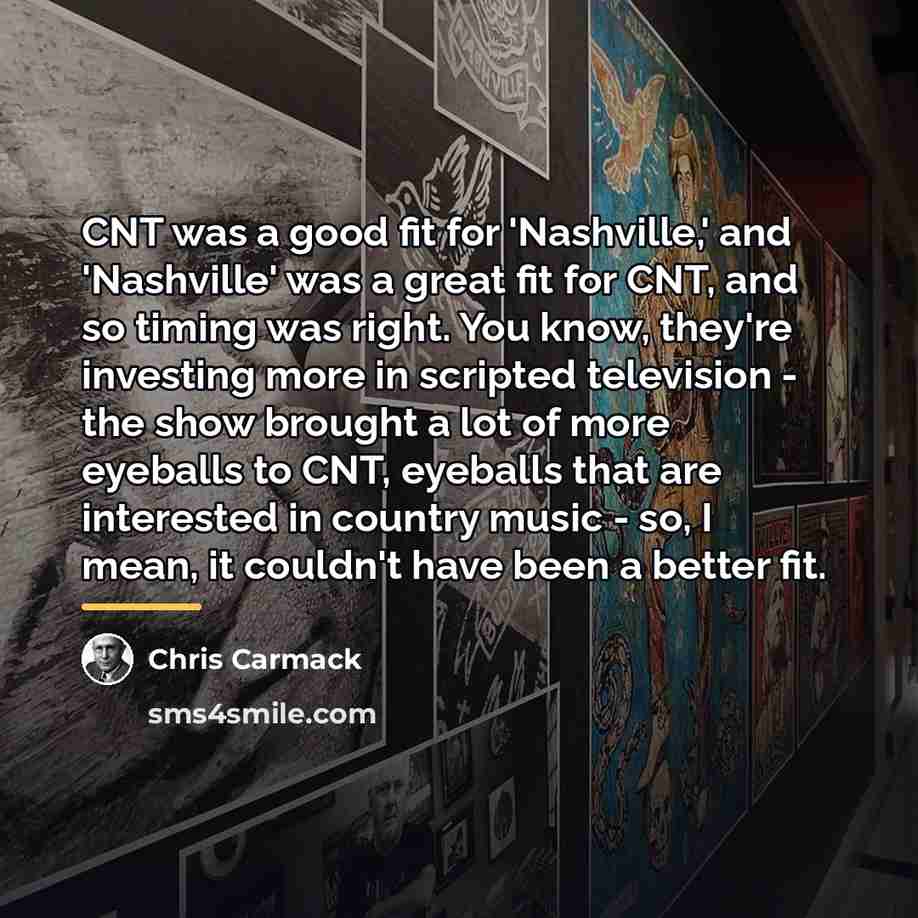 “CNT was a good fit for 'Nashville,' and 'Nashville' was…” quote by Chris Carmack