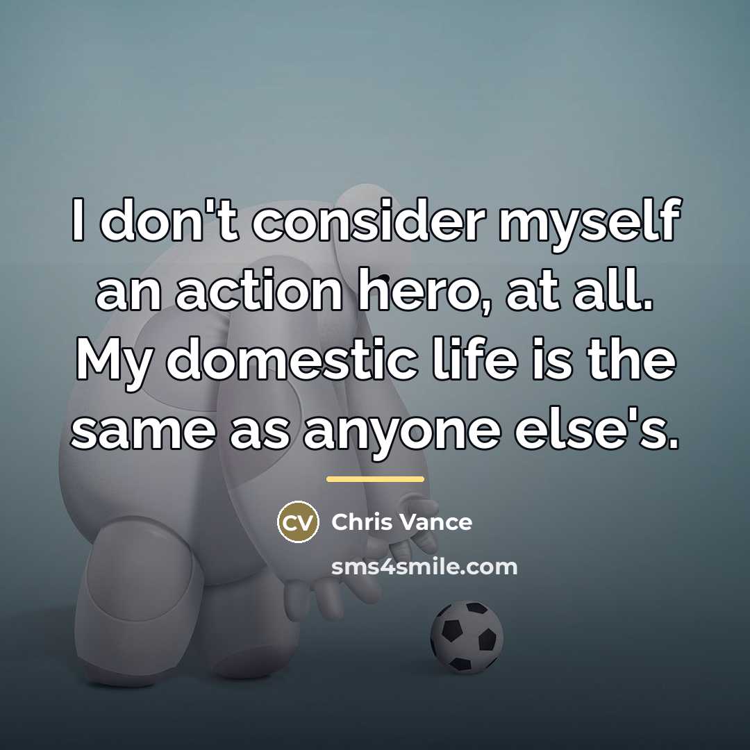 “I don't consider myself an action hero, at all. My…” quote by Chris Vance