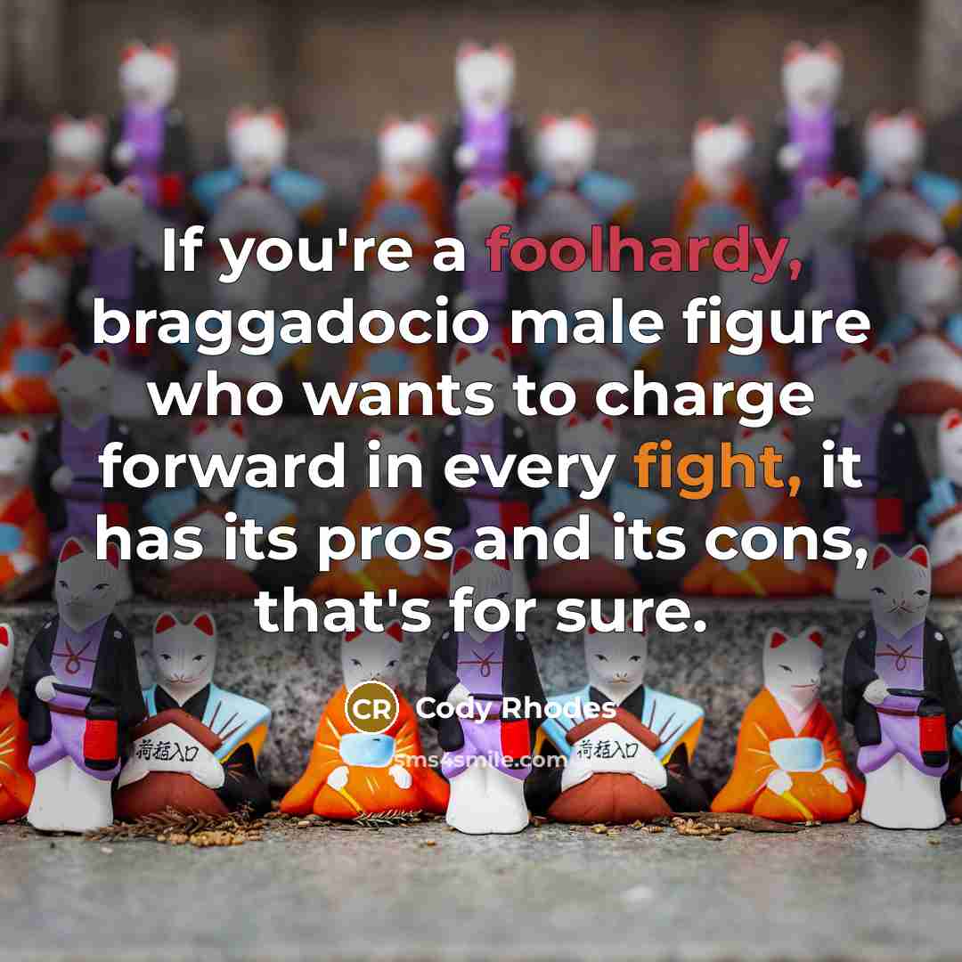 “If you're a foolhardy, braggadocio male figure who wants to…” quote by Cody Rhodes