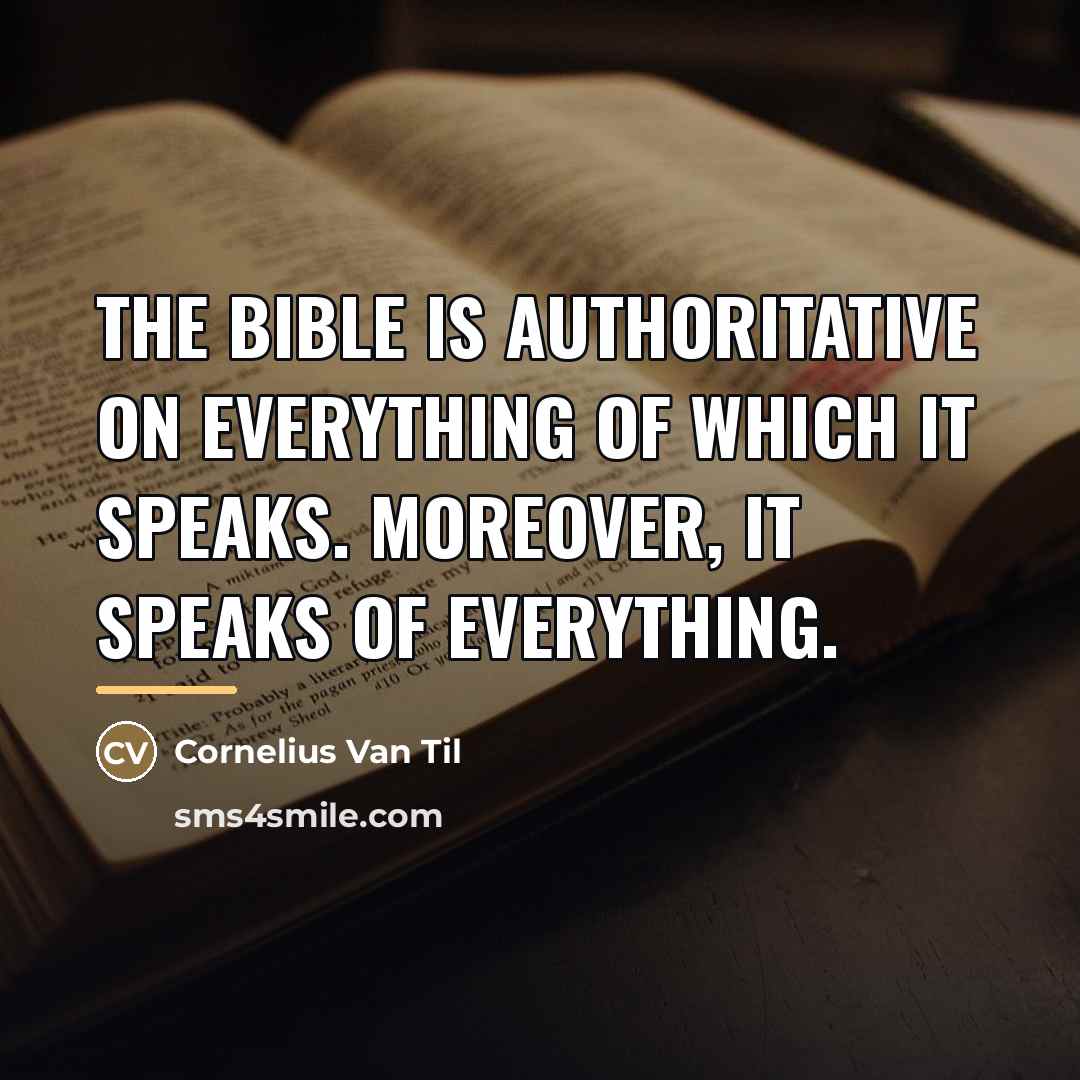 “The Bible is authoritative on everything of which it speaks.…” quote by Cornelius Van Til