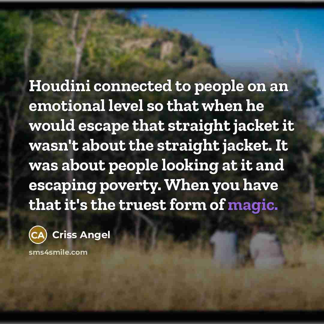 “Houdini connected to people on an emotional level so that…” quote by Criss Angel