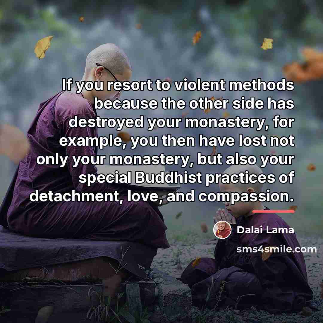 “If you resort to violent methods because the other side…” quote by Dalai Lama