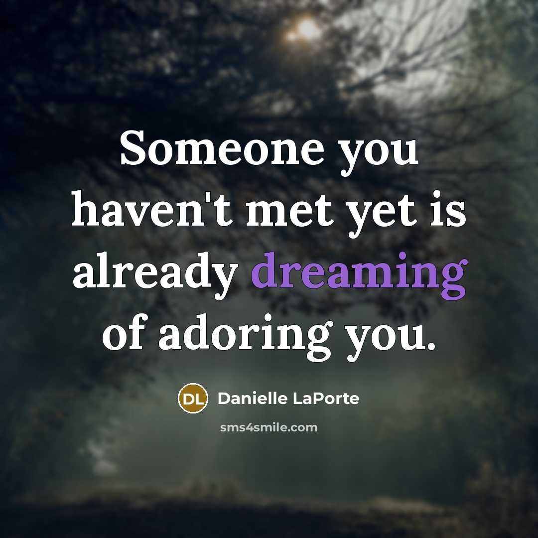 “Someone you haven't met yet is already dreaming of adoring…” quote by Danielle LaPorte