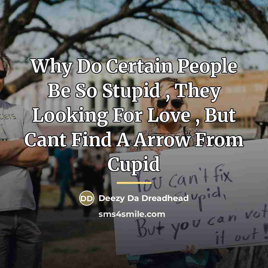 “Why Do Certain People Be So Stupid , They Looking…” quote by Deezy Da Dreadhead