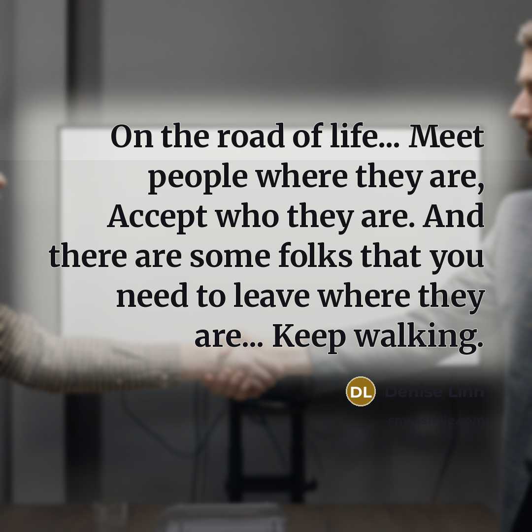 “On the road of life... Meet people where they are,…” quote by Denise Linn