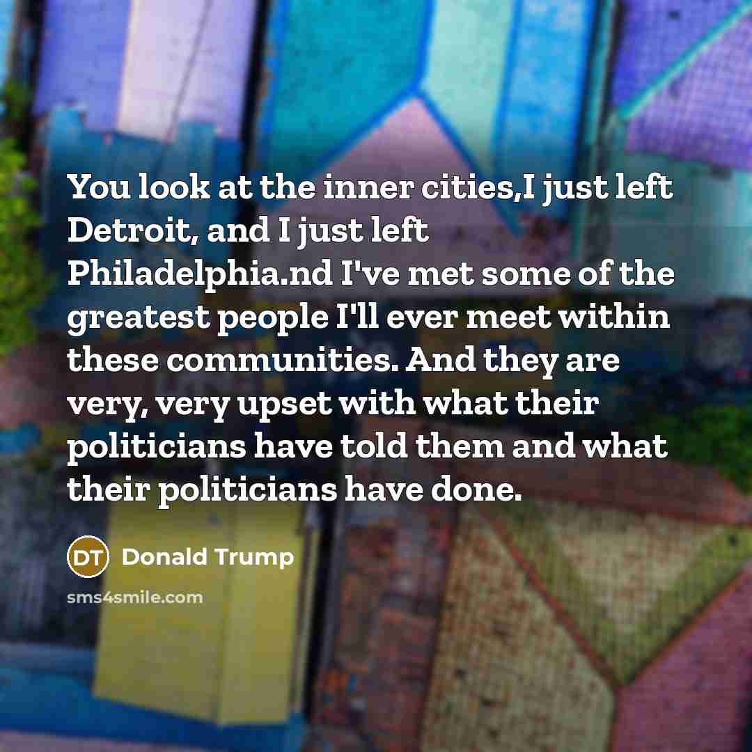“You look at the inner cities,I just left Detroit, and…” quote by Donald Trump