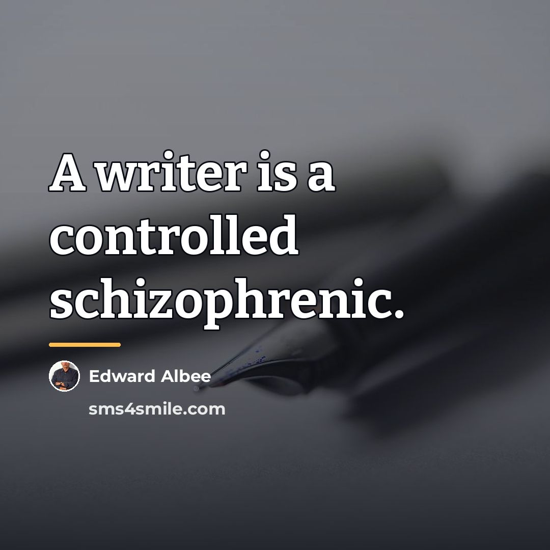 “A writer is a controlled schizophrenic.…” quote by Edward Albee