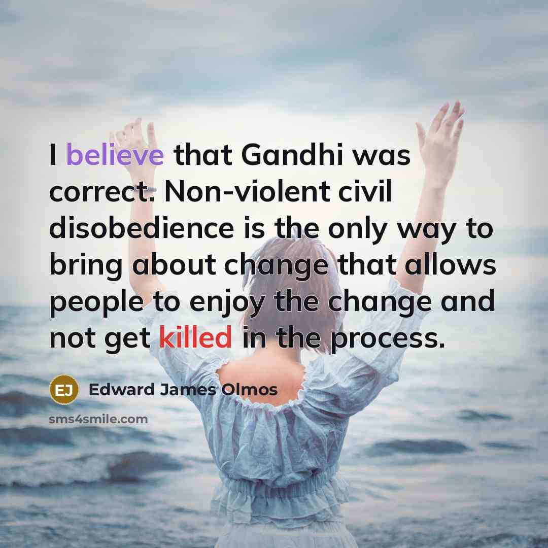 “I believe that Gandhi was correct. Non-violent civil disobedience is…” quote by Edward James Olmos