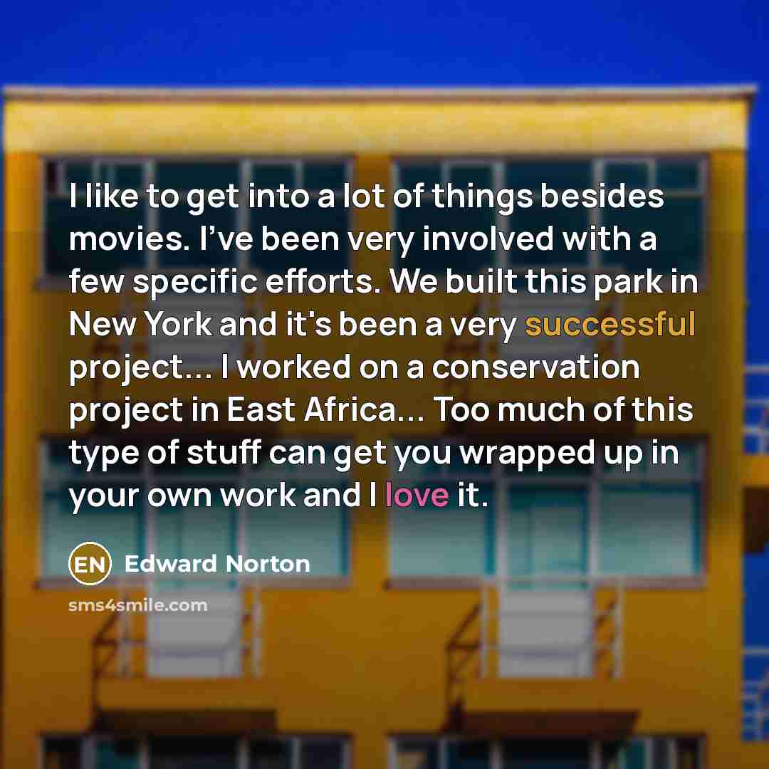 “I like to get into a lot of things besides…” quote by Edward Norton