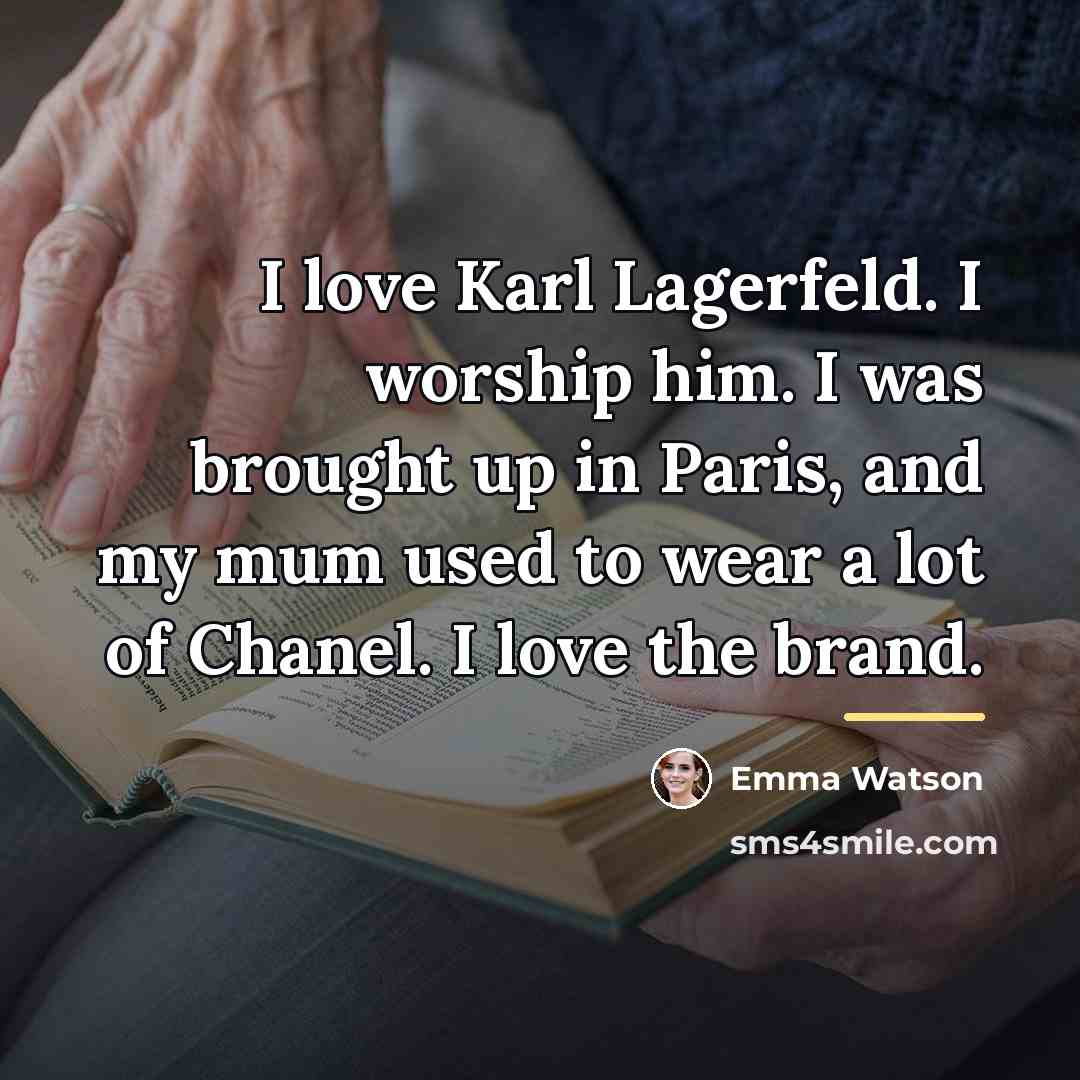 “I love Karl Lagerfeld. I worship him. I was brought…” quote by Emma Watson