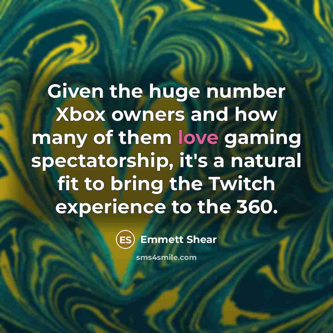 “Given the huge number Xbox owners and how many of…” quote by Emmett Shear