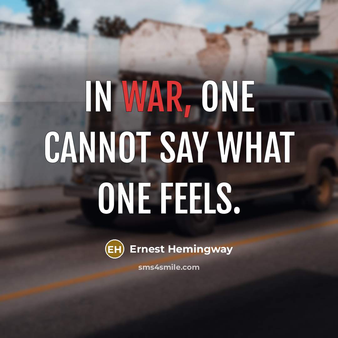 “In war, one cannot say what one feels.…” quote by Ernest Hemingway