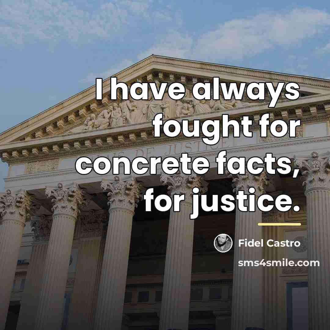 “I have always fought for concrete facts, for justice.…” quote by Fidel Castro