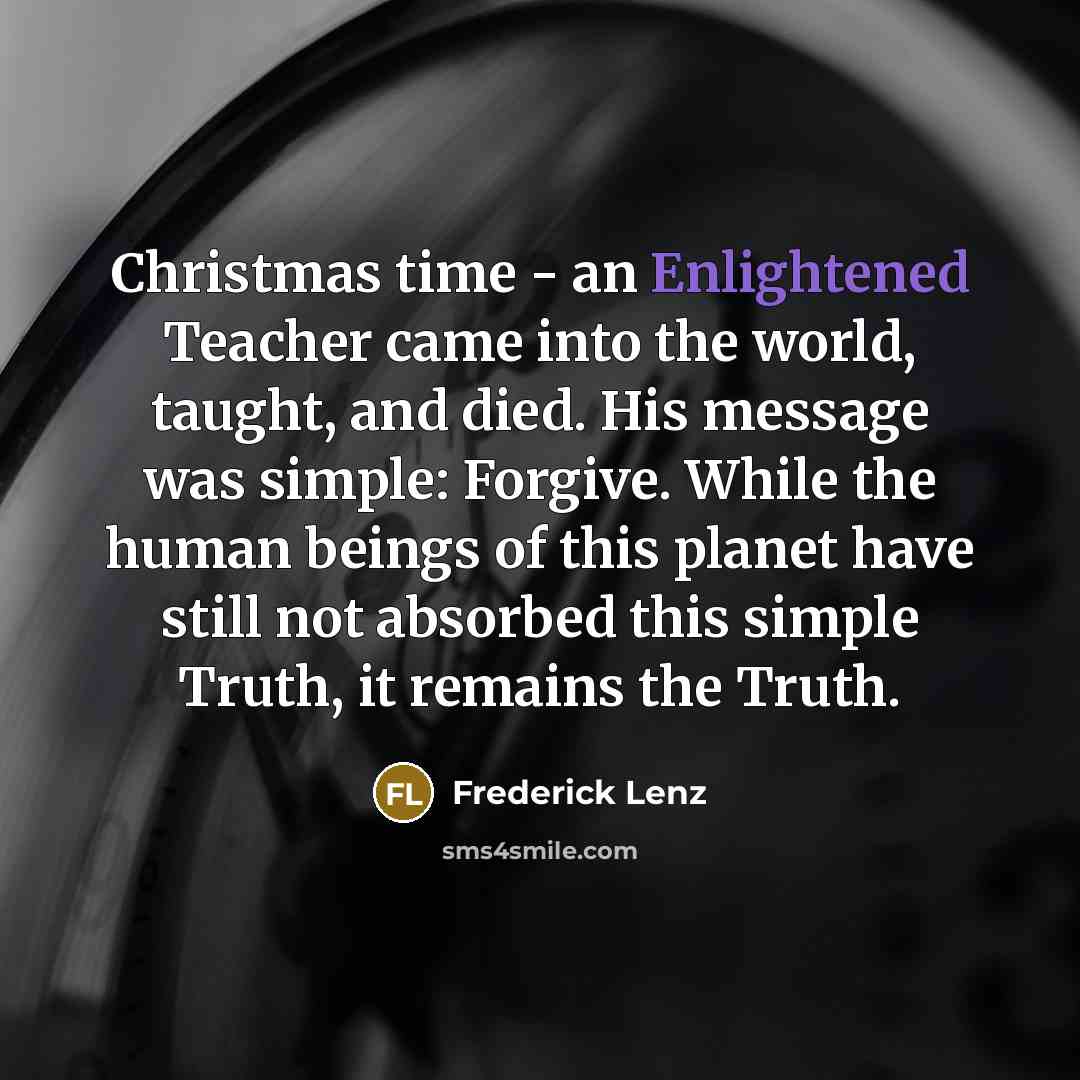 “Christmas time - an Enlightened Teacher came into the world,…” quote by Frederick Lenz