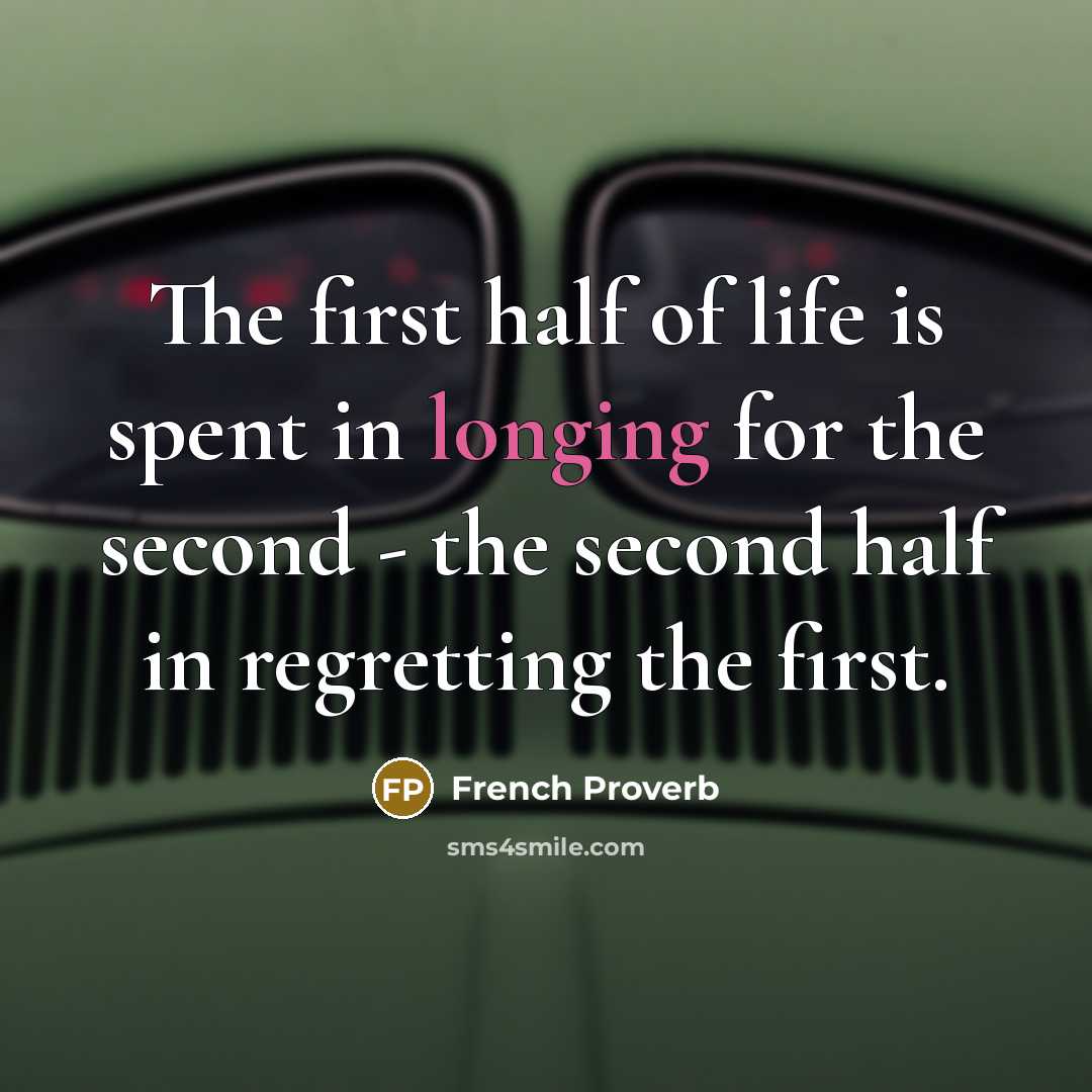 “The first half of life is spent in longing for…” quote by French Proverb