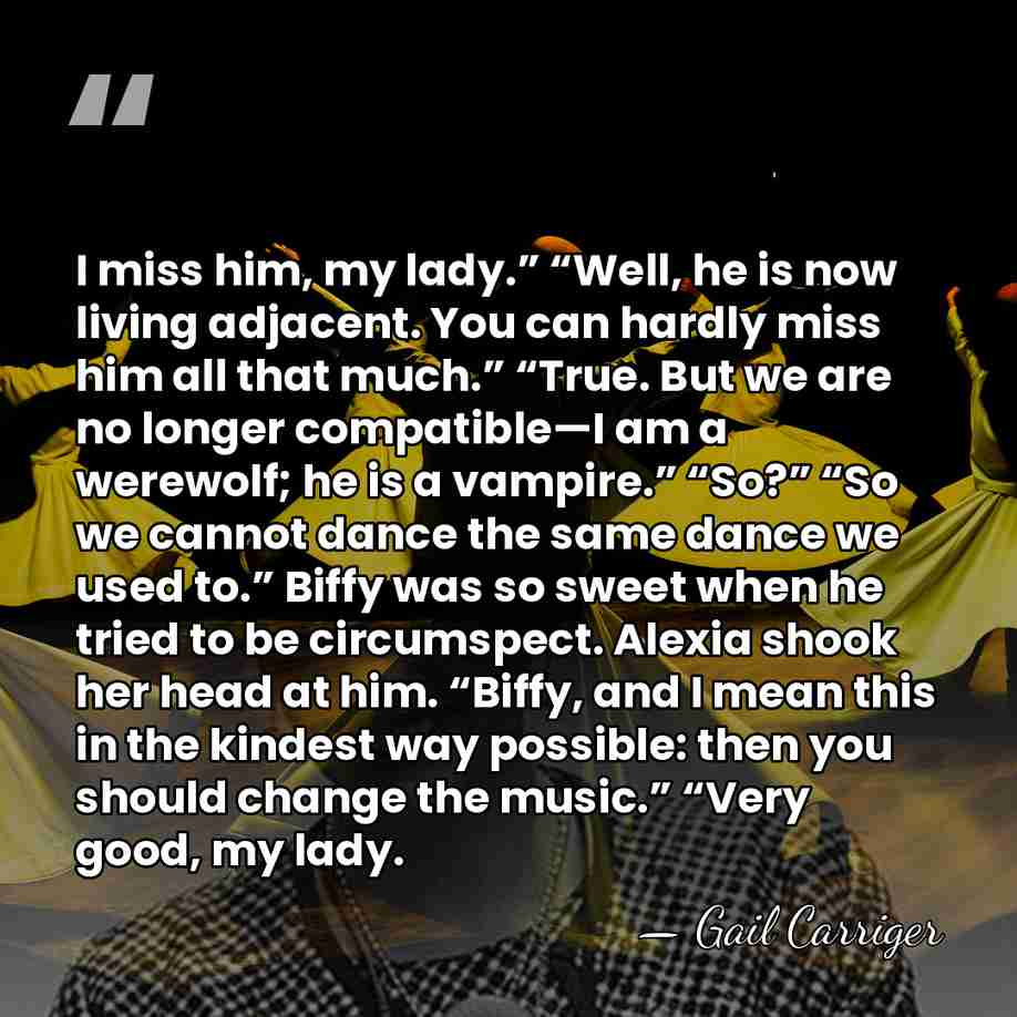 I miss him, my lady.” “Well, he is now living adjacent. You&hellip; - Gail Carriger
