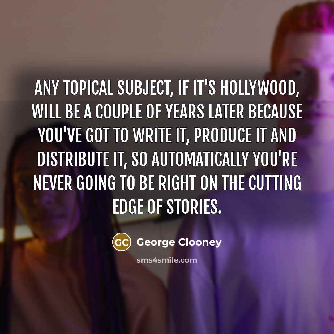“Any topical subject, if it's Hollywood, will be a couple…” quote by George Clooney