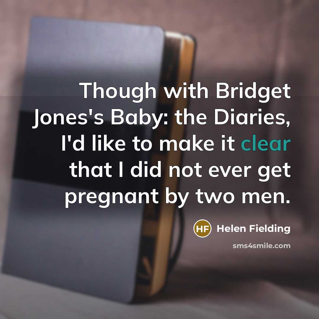 “Though with Bridget Jones's Baby: the Diaries, I'd like to…” quote by Helen Fielding