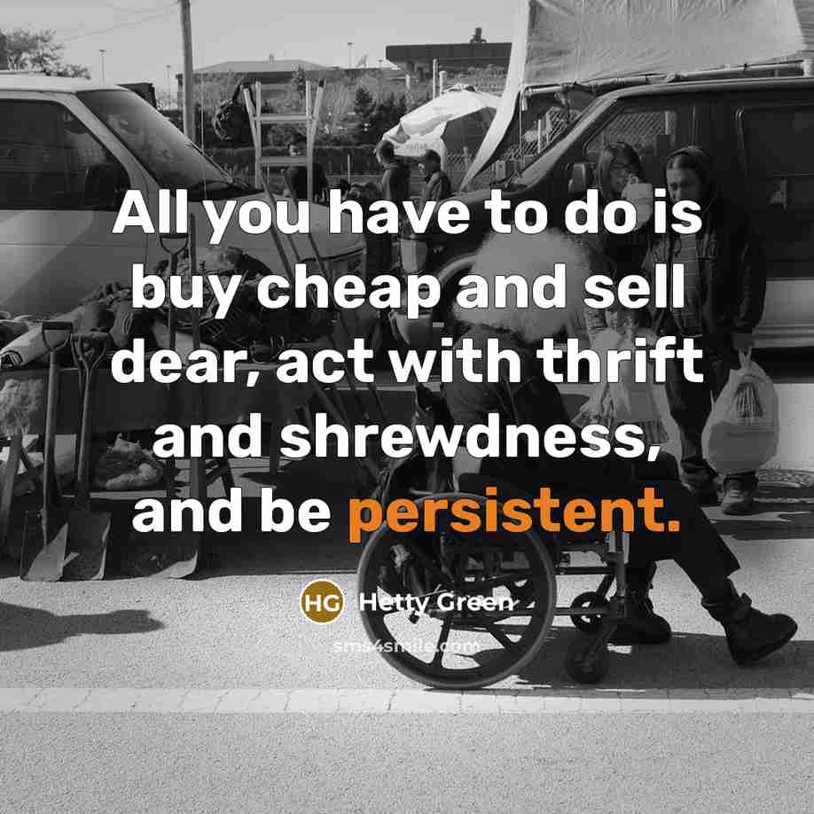 “All you have to do is buy cheap and sell…” quote by Hetty Green