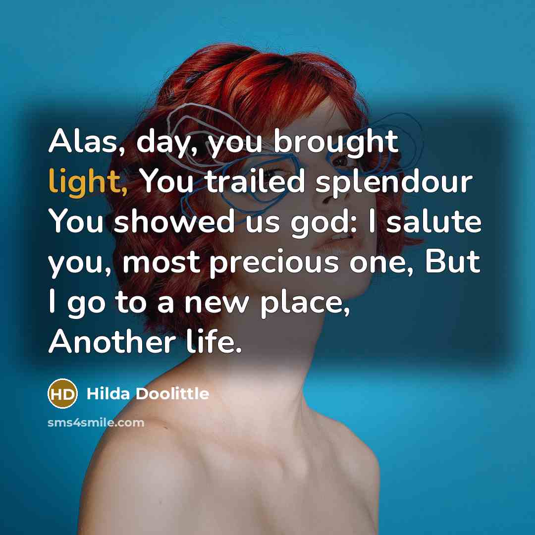 “Alas, day, you brought light, You trailed splendour You showed…” quote by Hilda Doolittle