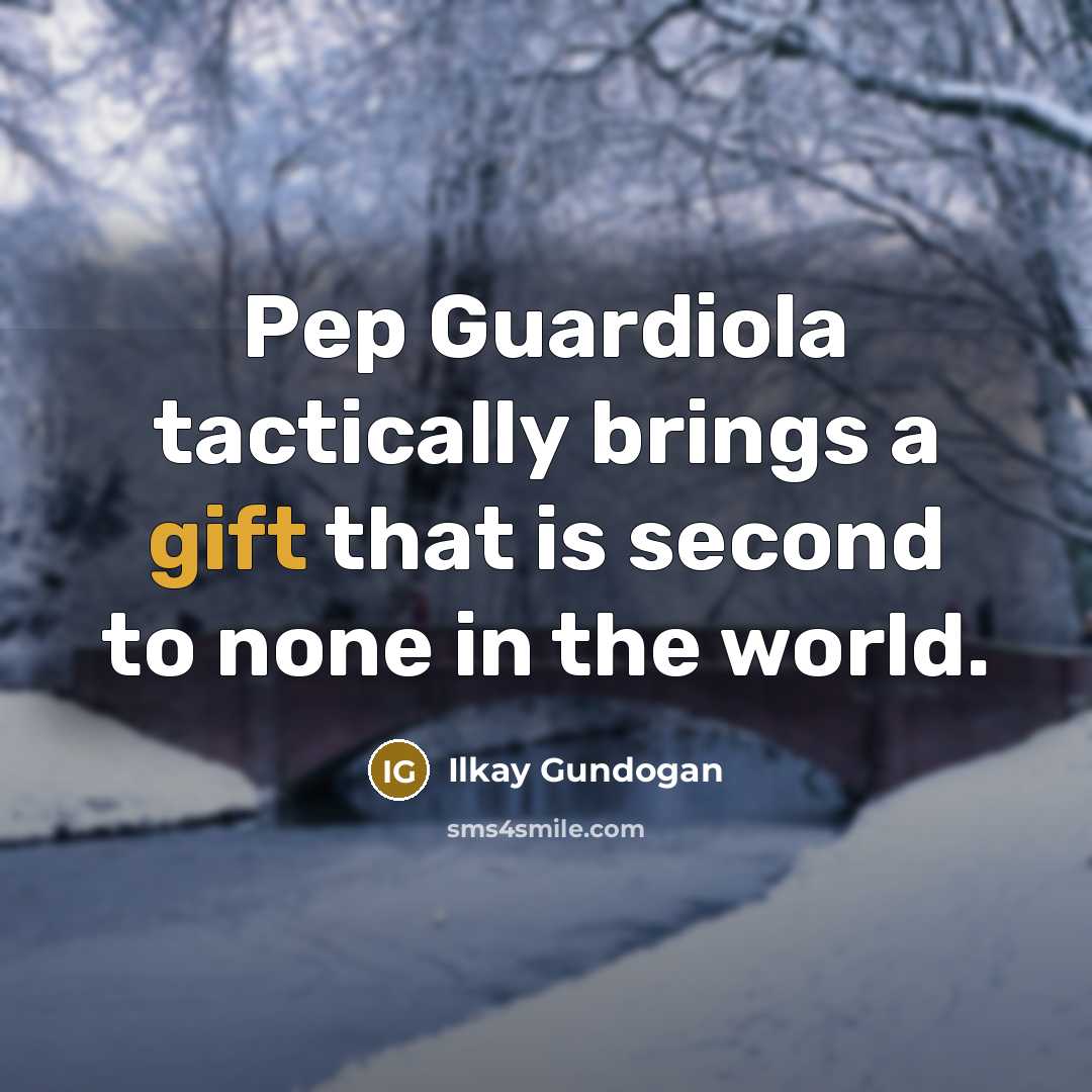 “Pep Guardiola tactically brings a gift that is second to…” quote by Ilkay Gundogan