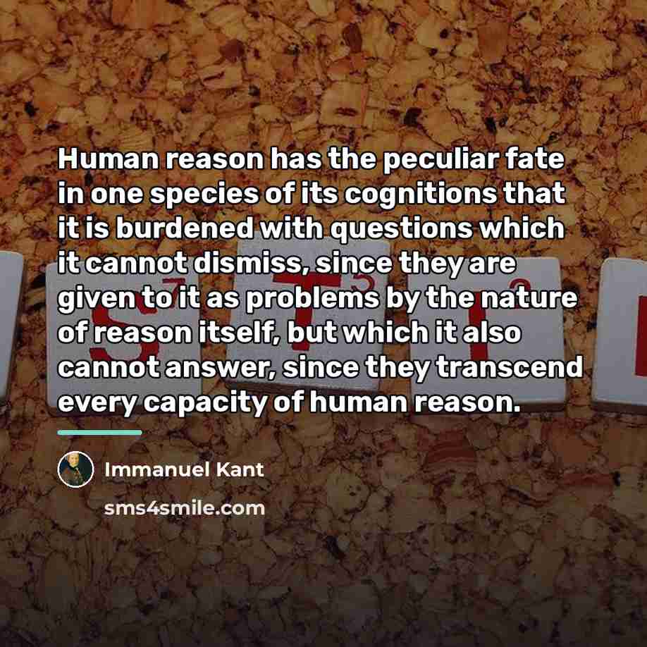 “Human reason has the peculiar fate in one species of…” quote by Immanuel Kant