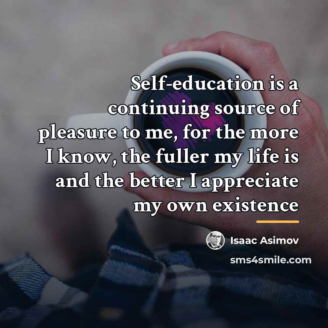 “Self-education is a continuing source of pleasure to me, for…” quote by Isaac Asimov
