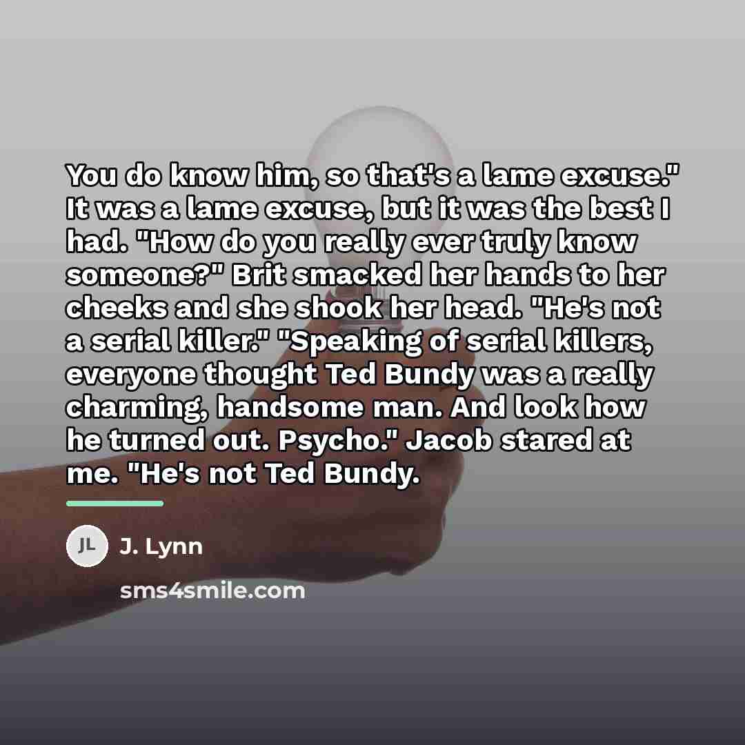 “You do know him, so that's a lame excuse." It…” quote by J. Lynn