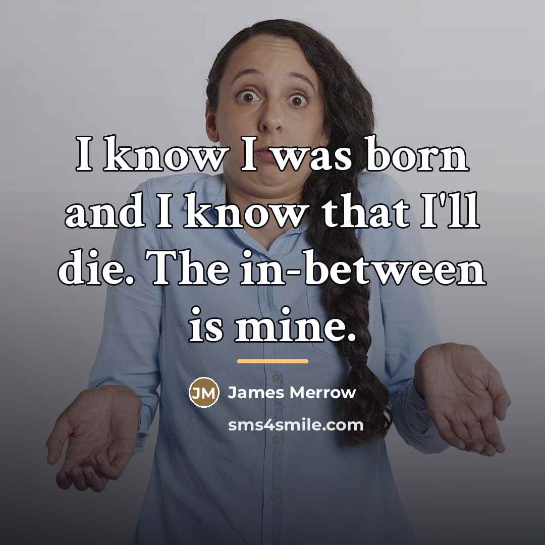 “I know I was born and I know that I'll…” quote by James Merrow