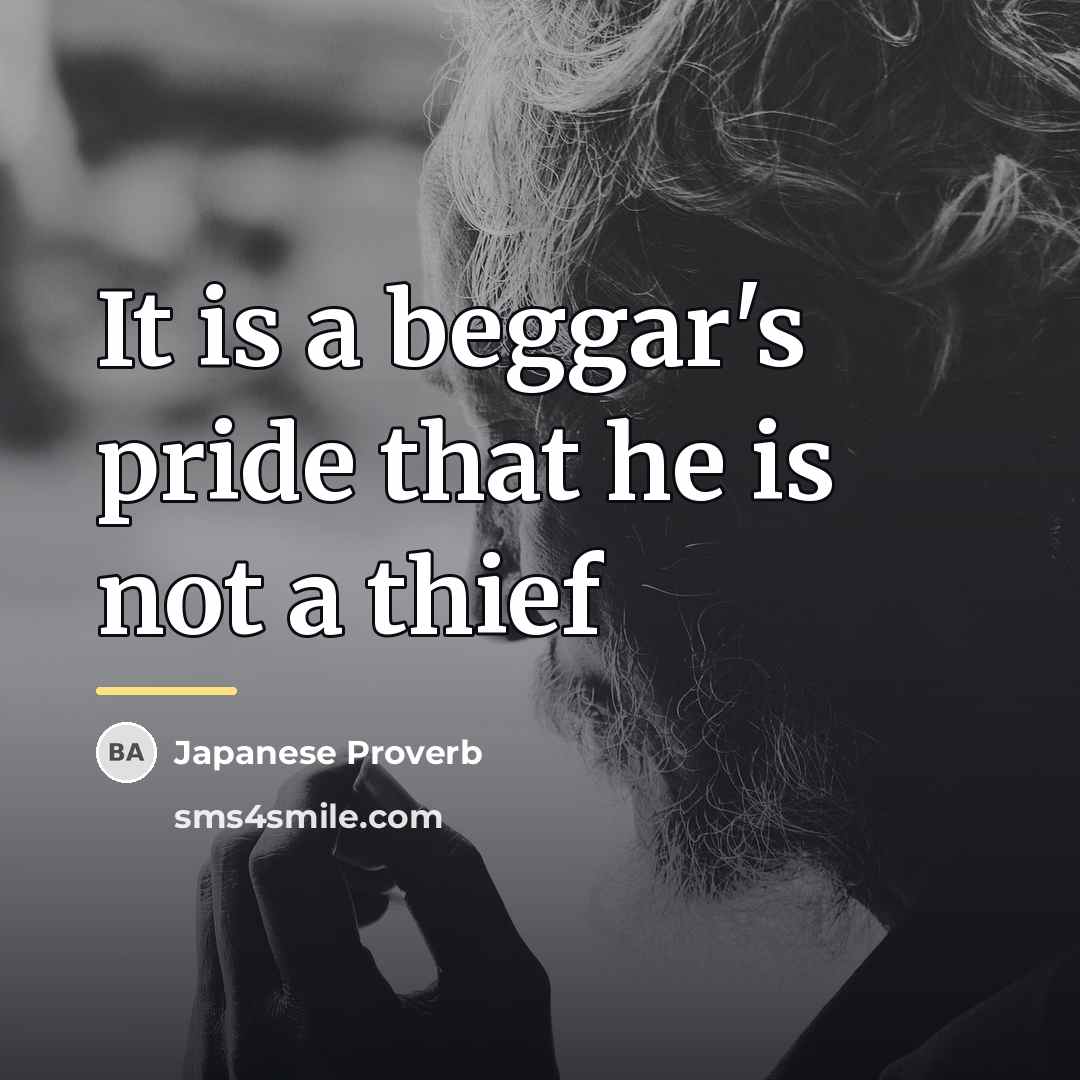“It is a beggar's pride that he is not a…” quote by Japanese Proverb